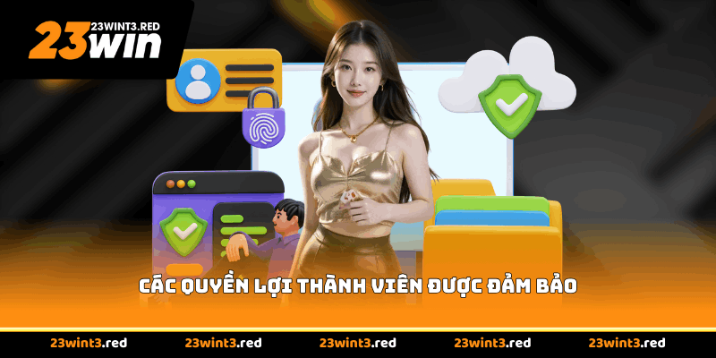 Các quyền lợi thành viên được đảm bảo